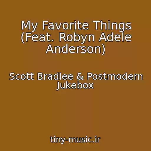 کاور آهنگ My Favorite Things (Feat. Robyn Adele Anderson) از Scott Bradlee & Postmodern Jukebox