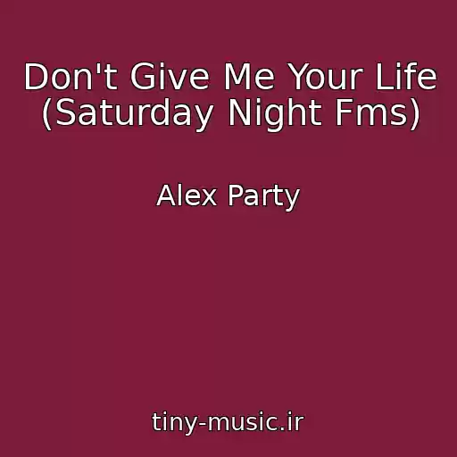 کاور آهنگ Don't Give Me Your Life (Saturday Night Fms) از Alex Party
