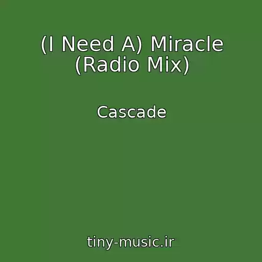 کاور آهنگ (I Need A) Miracle (Radio Mix) از Cascade