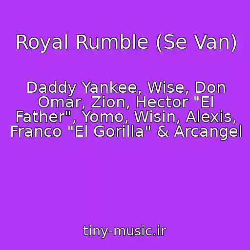 کاور آهنگ Royal Rumble (Se Van) از Daddy Yankee, Wise, Don Omar, Zion, Hector "El Father", Yomo, Wisin, Alexis, Franco "El Gorilla" & Arcangel