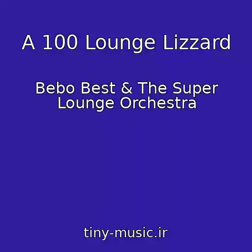 کاور آهنگ A 100 Lounge Lizzard از Bebo Best & The Super Lounge Orchestra