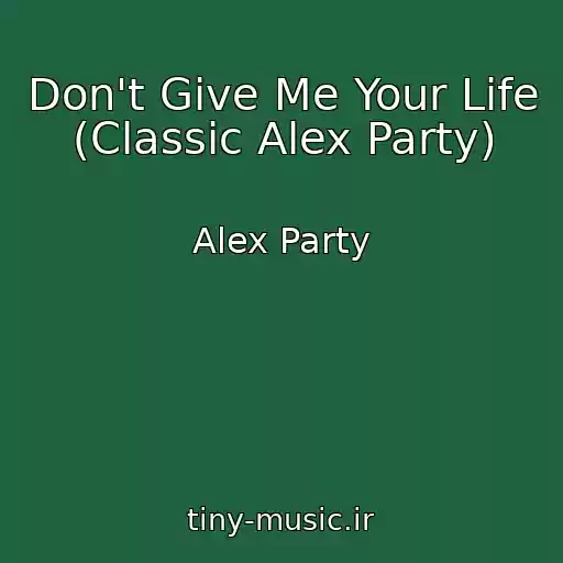 کاور آهنگ Don't Give Me Your Life (Classic Alex Party) از Alex Party