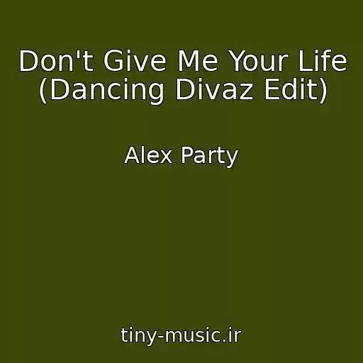 کاور آهنگ Don't Give Me Your Life (Dancing Divaz Edit) از Alex Party