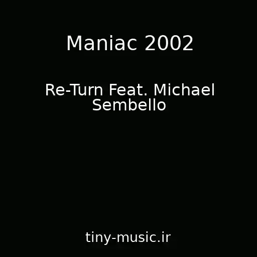 کاور آهنگ Maniac 2002 از Re-Turn Feat. Michael Sembello