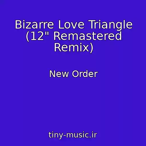 کاور آهنگ Bizarre Love Triangle (12" Remastered Remix) از New Order