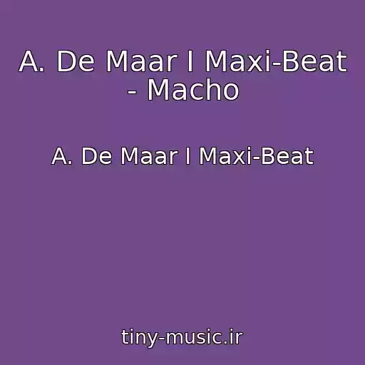 کاور آهنگ A. De Maar I Maxi-Beat - Macho از A. De Maar I Maxi-Beat