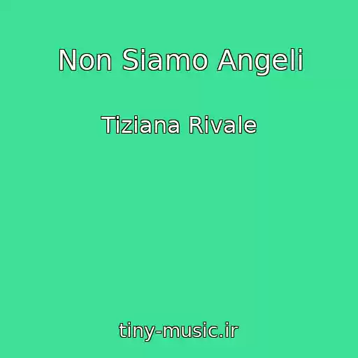 کاور آهنگ Non Siamo Angeli از Tiziana Rivale