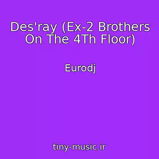 کاور آهنگ Des'ray (Ex-2 Brothers On The 4Th Floor) از Eurodj