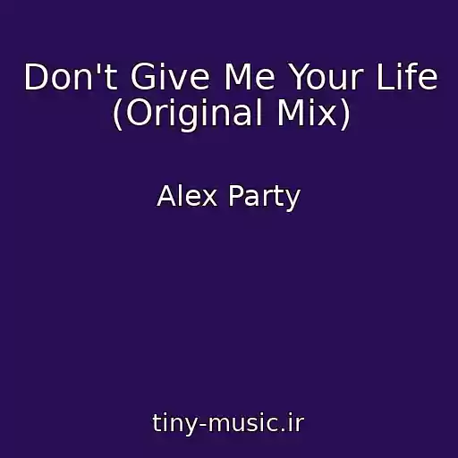 کاور آهنگ Don't Give Me Your Life (Original Mix) از Alex Party