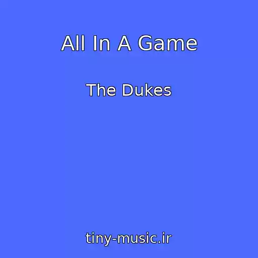کاور آهنگ All In A Game از The Dukes