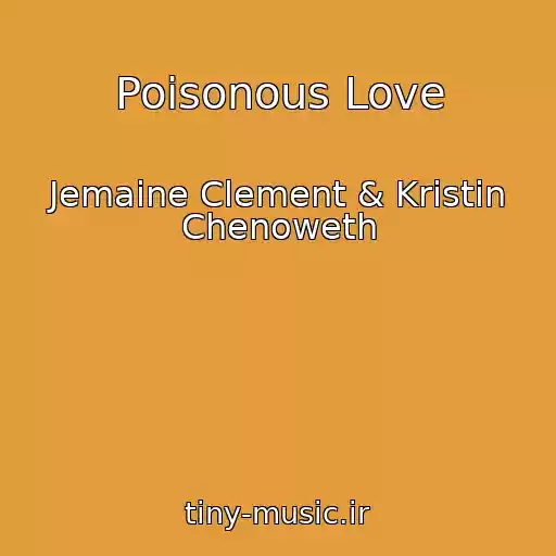 کاور آهنگ Poisonous Love از Jemaine Clement & Kristin Chenoweth