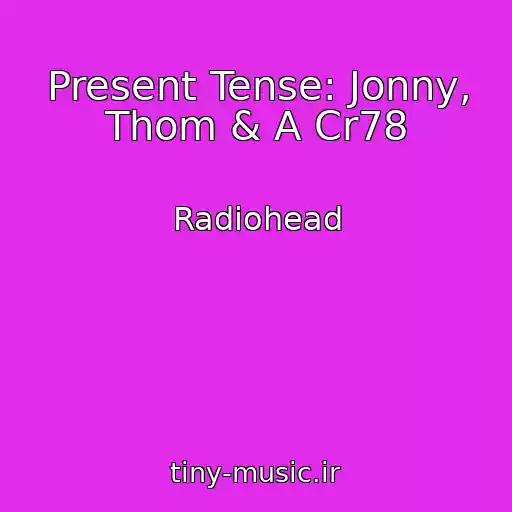 کاور آهنگ Present Tense: Jonny, Thom & A Cr78 از Radiohead