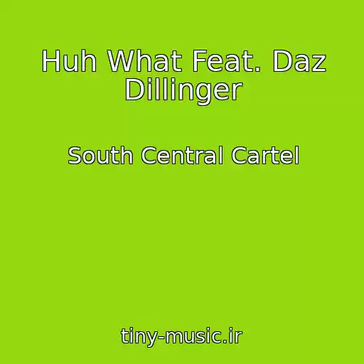 کاور آهنگ Huh What Feat. Daz Dillinger از South Central Cartel