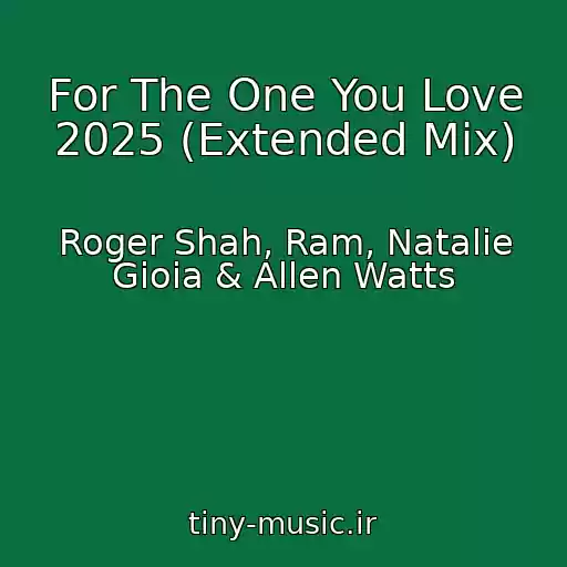 کاور آهنگ For The One You Love 2025 (Extended Mix) از Roger Shah, Ram, Natalie Gioia & Allen Watts