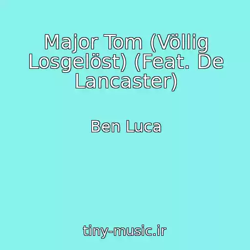 کاور آهنگ Major Tom (Völlig Losgelöst) (Feat. De Lancaster) از Ben Luca