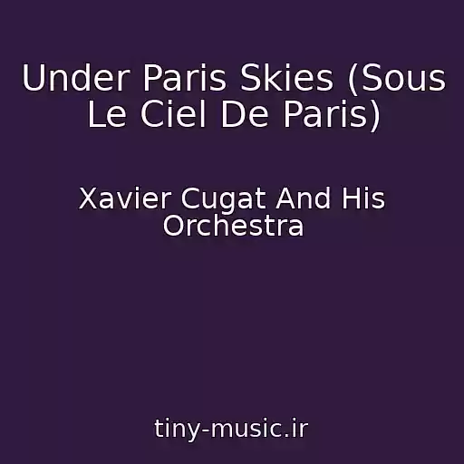 کاور آهنگ Under Paris Skies (Sous Le Ciel De Paris) از Xavier Cugat And His Orchestra
