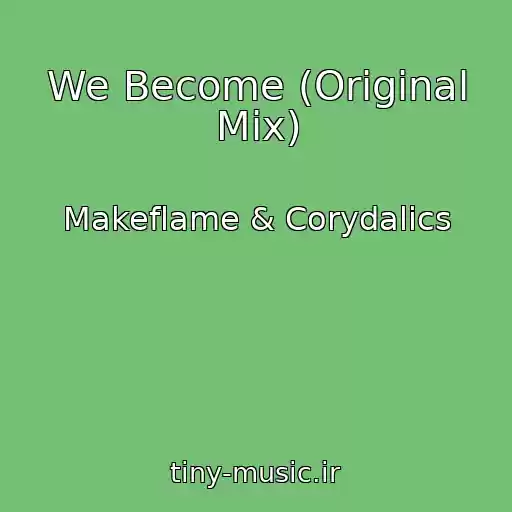 کاور آهنگ We Become (Original Mix) از Makeflame & Corydalics