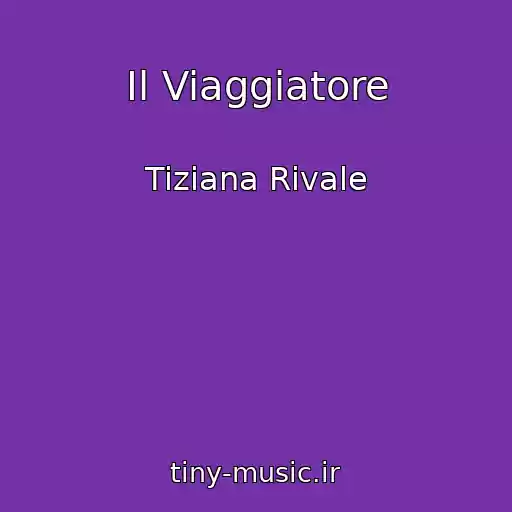 کاور آهنگ Il Viaggiatore از Tiziana Rivale