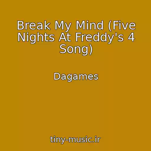 کاور آهنگ Break My Mind (Five Nights At Freddy's 4 Song) از Dagames