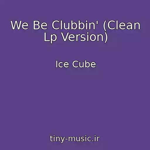 کاور آهنگ We Be Clubbin' (Clean Lp Version) از Ice Cube