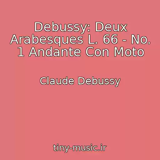 کاور آهنگ Debussy: Deux Arabesques L. 66 - No. 1 Andante Con Moto از Claude Debussy