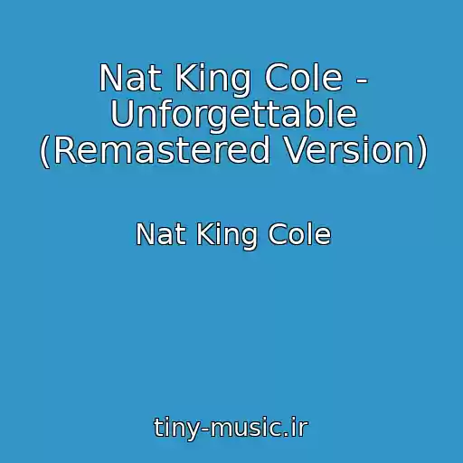کاور آهنگ Nat King Cole - Unforgettable (Remastered Version) از Nat King Cole