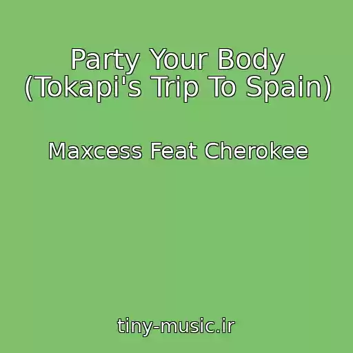 کاور آهنگ Party Your Body (Tokapi's Trip To Spain) از Maxcess Feat Cherokee