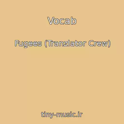 کاور آهنگ Vocab از Fugees (Tranzlator Crew)