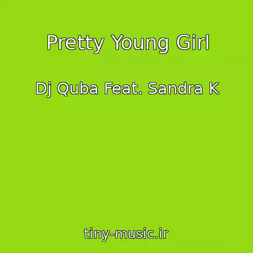 کاور آهنگ Pretty Young Girl از Dj Quba Feat. Sandra K