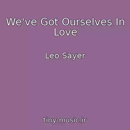 کاور آهنگ We've Got Ourselves In Love از Leo Sayer