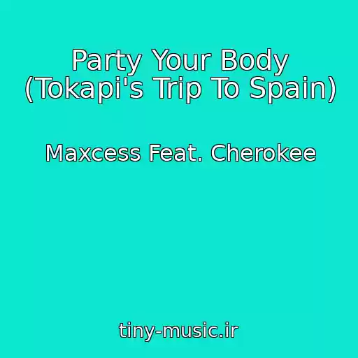 کاور آهنگ Party Your Body (Tokapi's Trip To Spain) از Maxcess Feat. Cherokee