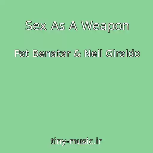 کاور آهنگ Sex As A Weapon از Pat Benatar & Neil Giraldo