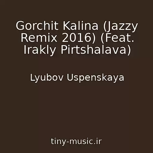 کاور آهنگ Gorchit Kalina (Jazzy Remix 2016) (Feat. Irakly Pirtshalava) از Lyubov Uspenskaya