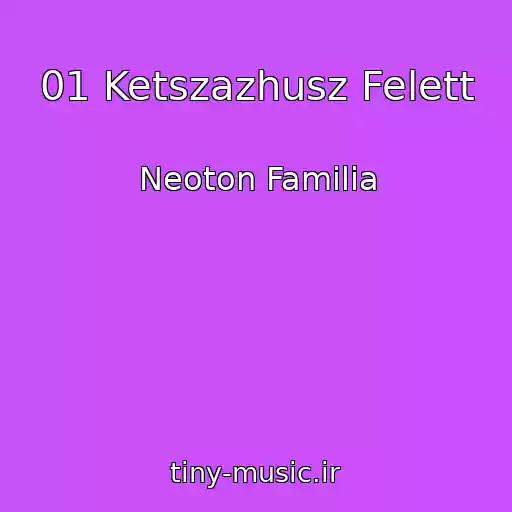 کاور آهنگ 01 Ketszazhusz Felett از Neoton Familia