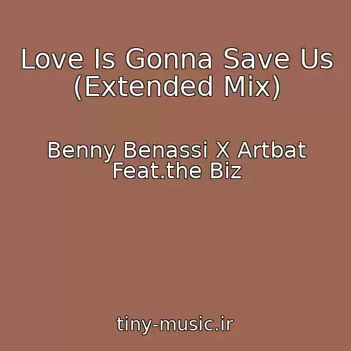 کاور آهنگ Love Is Gonna Save Us (Extended Mix) از Benny Benassi X Artbat Feat.the Biz