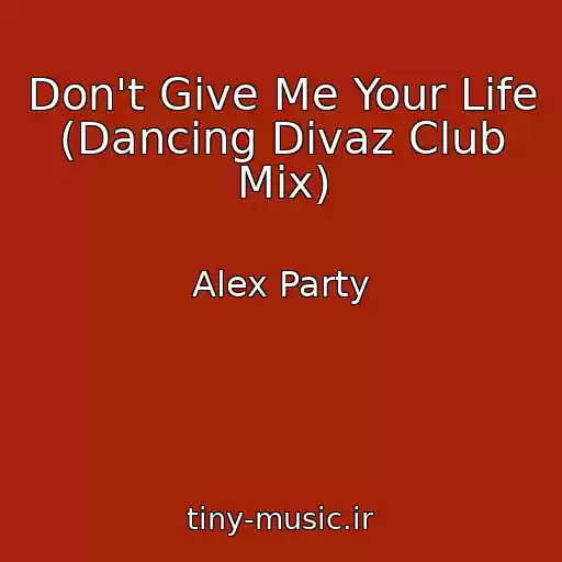 کاور آهنگ Don't Give Me Your Life (Dancing Divaz Club Mix) از Alex Party