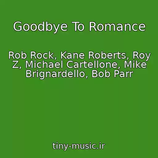 کاور آهنگ Goodbye To Romance از Rob Rock, Kane Roberts, Roy Z, Michael Cartellone, Mike Brignardello, Bob Parr