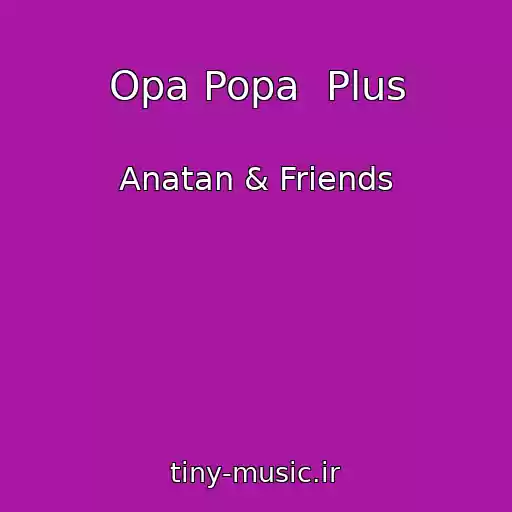 کاور آهنگ Opa Popa  Plus از Anatan & Friends