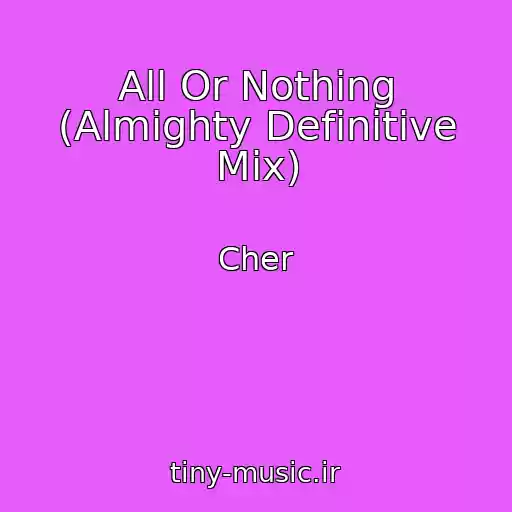 کاور آهنگ All Or Nothing (Almighty Definitive Mix) از Cher