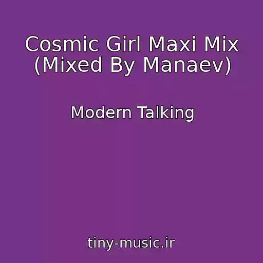 کاور آهنگ Cosmic Girl Maxi Mix (Mixed By Manaev) از Modern Talking