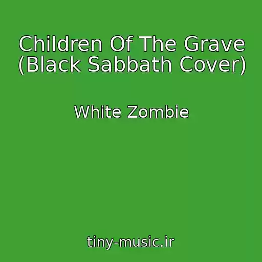 کاور آهنگ Children Of The Grave (Black Sabbath Cover) از White Zombie
