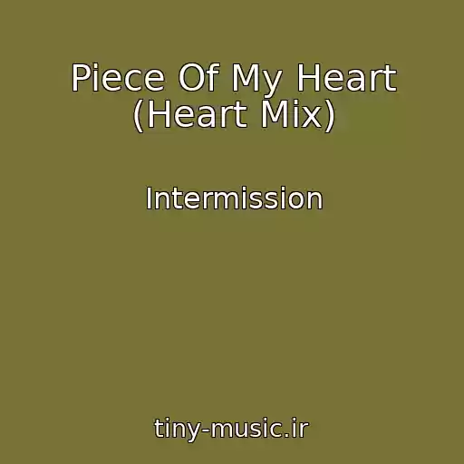 کاور آهنگ Piece Of My Heart (Heart Mix) از Intermission