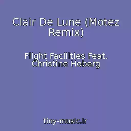 کاور آهنگ Clair De Lune (Motez Remix) از Flight Facilities Feat. Christine Hoberg