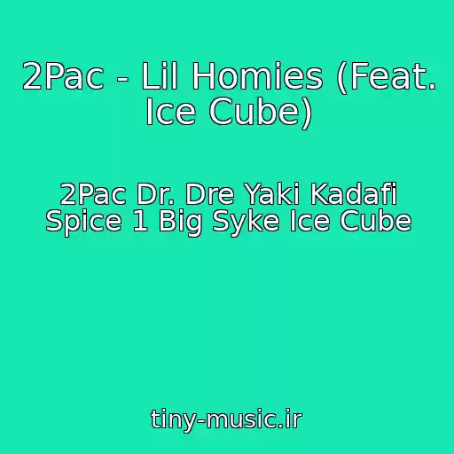 کاور آهنگ 2Pac - Lil Homies (Feat. Ice Cube) از 2Pac Dr. Dre Yaki Kadafi Spice 1 Big Syke Ice Cube