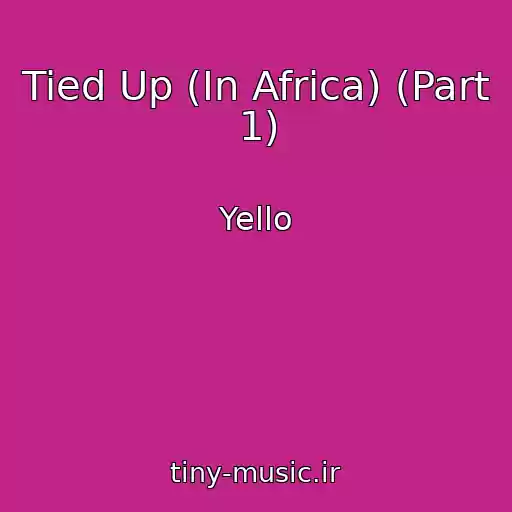کاور آهنگ Tied Up (In Africa) (Part 1) از Yello