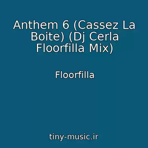 کاور آهنگ Anthem 6 (Cassez La Boite) (Dj Cerla Floorfilla Mix) از Floorfilla