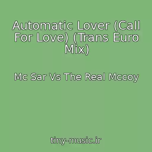 کاور آهنگ Automatic Lover (Call For Love) (Trans Euro Mix) از Mc Sar Vs The Real Mccoy