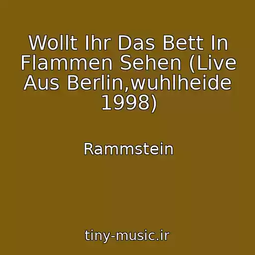 کاور آهنگ Wollt Ihr Das Bett In Flammen Sehen (Live Aus Berlin,wuhlheide 1998) از Rammstein