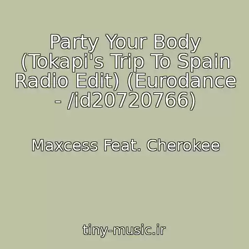 کاور آهنگ Party Your Body (Tokapi's Trip To Spain Radio Edit) (Eurodance - /id20720766) از Maxcess Feat. Cherokee