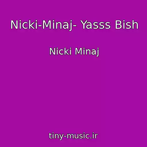 کاور آهنگ Nicki-Minaj- Yasss Bish از Nicki Minaj